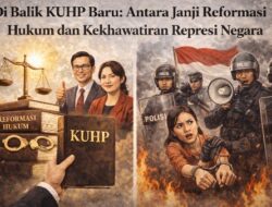 Di Balik KUHP Baru: Antara Janji Reformasi Hukum dan Kekhawatiran Represi Negara